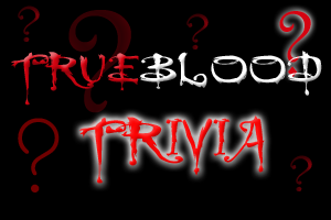 True Blood Trivia
